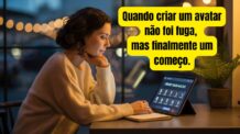 Quando criar um avatar não foi fuga, mas finalmente um começo