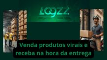 Logzz – Venda produtos virais e receba na hora da entrega